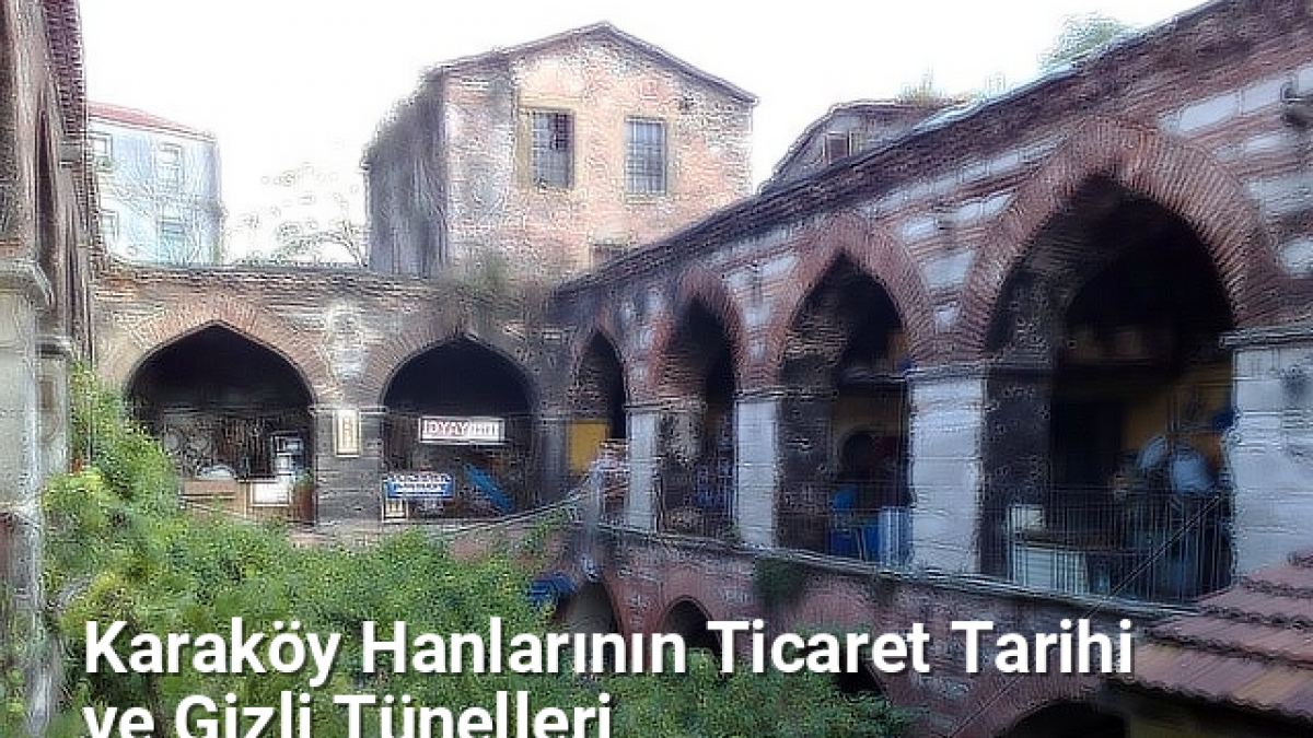 Karaköy Hanlarının Ticaret Tarihi ve Gizli Tünelleri - istanbultarih.net.tc