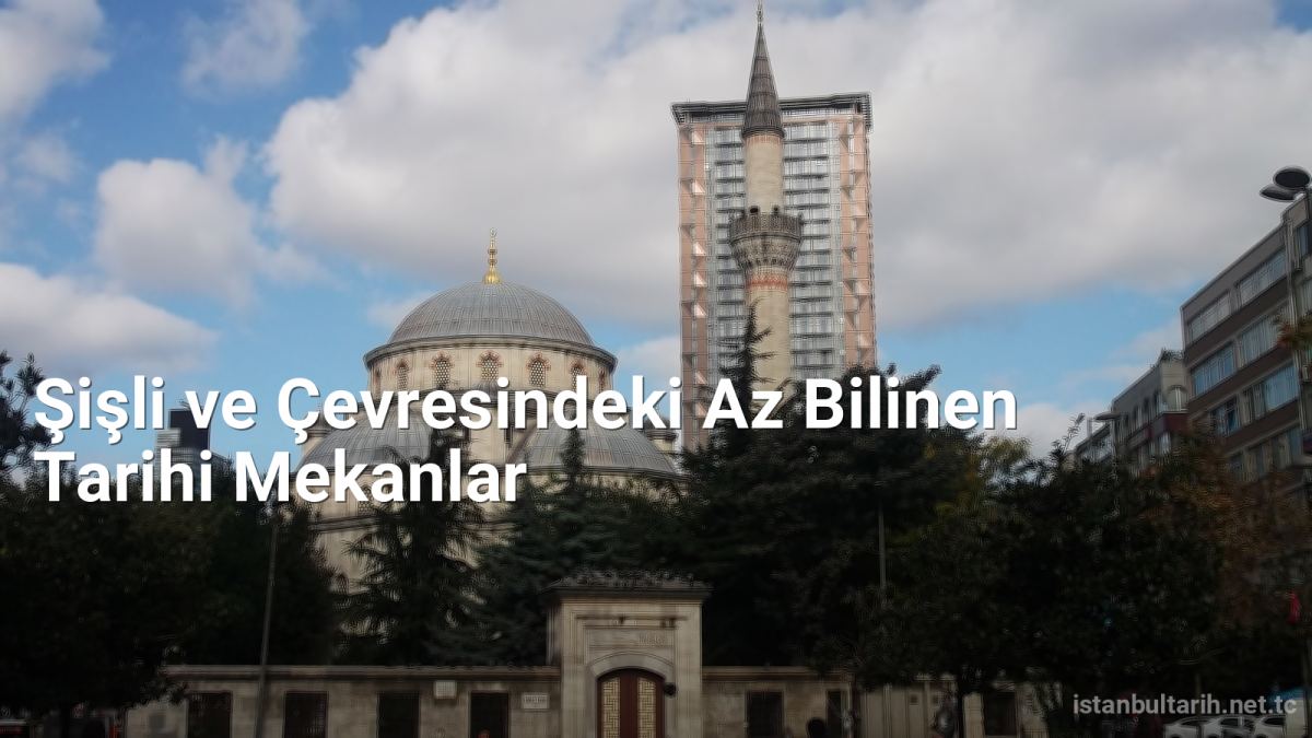 Şişli ve Çevresindeki Az Bilinen Tarihi Mekanlar - istanbultarih.net.tc